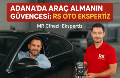 Adana’da Araç Almanın Güvencesi: RS Oto Ekspertiz Hikayesi